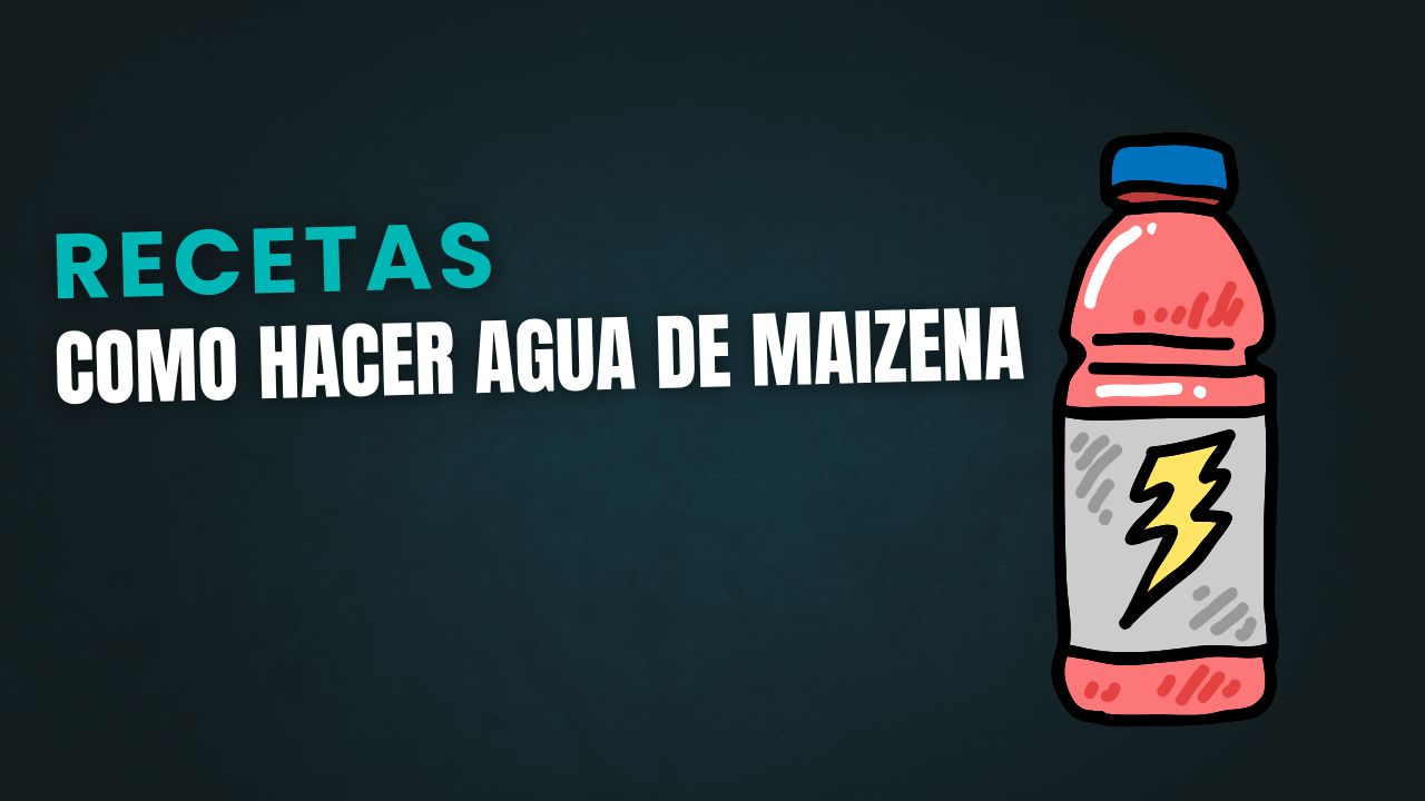 como hacer agua de maizena